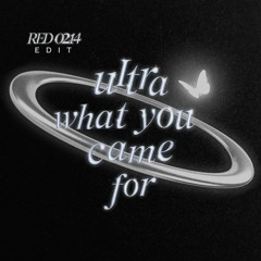 ultra what you came for (RED0214 EDIT)