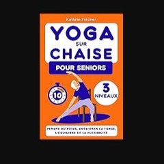 PDF [READ] ❤ Yoga sur Chaise pour les Seniors: Guide Illustré pour Perdre du Poids, Renforcer le C