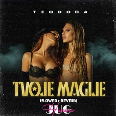 TEODORA - TVOJE MAGIJE (slowed + reverb)