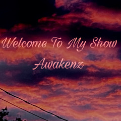 Awakenz - Welcome To My Show (Prod. AceTheUnderdog)