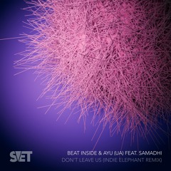 SVET030: Beat Inside & AYU (UA) Feat. Samadhi -  Don't Leave Us (Indie Elephant Remix)