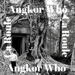 Angkor Who - Ça Roule