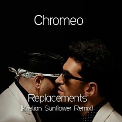 Chromeo - Replacements (Kristian Sunflower Remix)