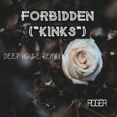Forbidden ("Kinks") (Deep House Remix) [Demo]