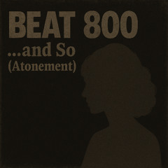 Beat 800 - ...and So (Atonement)