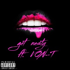 Get Nasty(ft. VON-T)