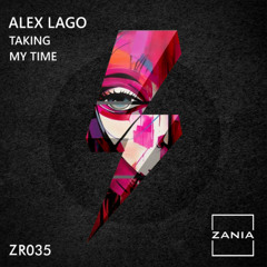 PREMIERE ! Alex Lago - Taking My Time (Original Mix) Zania Recordings