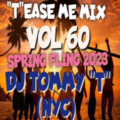 "T"EASE ME MIX VOL 60 SPRING FLING '23 DJ TOMMY "T" (NYC)