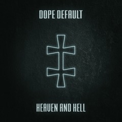 Dope Default - Heaven And Hell