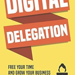 [View] KINDLE 💌 Digital Delegation: Free your time and grow your business with a Vir