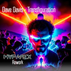 Dave Davis - Transfiguration (Hyparex Rework)