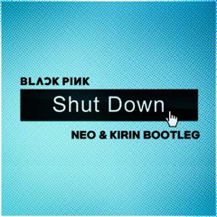 Shut Down (Neo & Kirin Bootleg) [FREE]