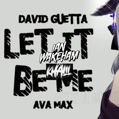 David Guetta Ft. Ava Max - Let It Be Me (Ian Wakeham X Khalil Bootleg)