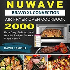 Get KINDLE PDF EBOOK EPUB 2000 NuWave Bravo XL Convection Air Fryer Oven Cookbook: 20