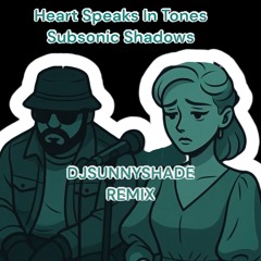 Subsonic Shadows-My Heart Speaks In Tones(DJSUNNYSHADE EDIT)