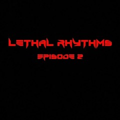 Lethal Rhythms - Episode 002