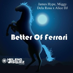 Better Of Ferrari (Heleno Vasquez Mashup)- James Hype, Miggy Dela Rosa  X Alice DJ