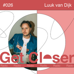 Luuk van Dijk presents Get Closer Radio - 026 (September 2025)
