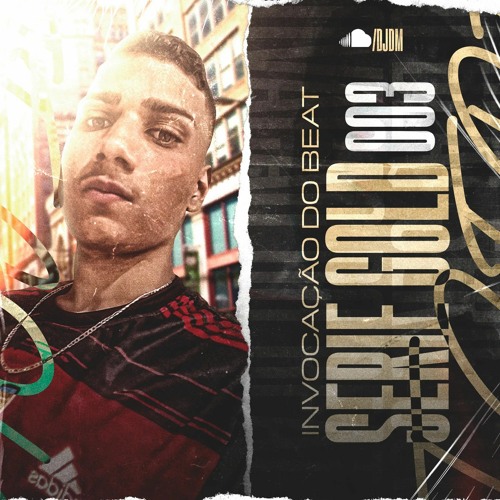 INVOCAÇÃO DO BEAT SÉRIE GOLD 003 (@eudjdm)