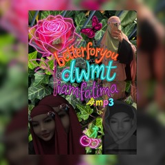 betterforyou/dwmt//iamfatima.mp3