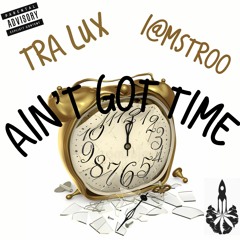 Tra Lux & i@mStroo  - I Aint Got Time (Prod. i@MStroo)