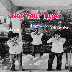 Not Your Type (feat. Adi Patialvi & Jashn)