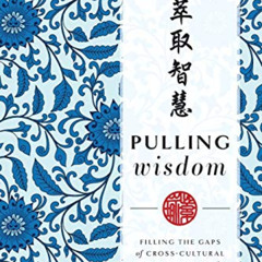 DOWNLOAD KINDLE 📙 Pulling Wisdom: Filling The Gaps of Cross-Cultural Communication f
