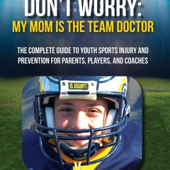 READ⚡[PDF]✔ Don't Worry: My Mom is the Team Doctor: The Complete Guide to Youth Sports