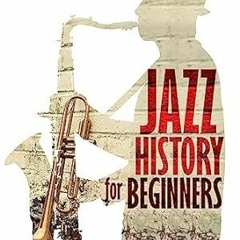 🥐EPUB [eBook] Jazz History for Beginners The Inspiring Story of Its Origins Legends  🥐