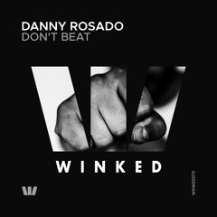 Danny Rosado - Don't Beat (Original Mix) [WINKED]