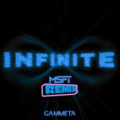 Gammeta - Infinite (MSFT Remix)