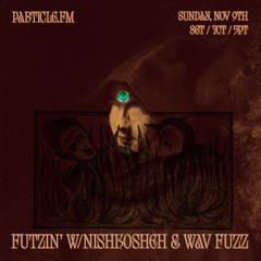 Futzin' w/ Nishkosheh + Wav Fuzz - Nov 9th 2025