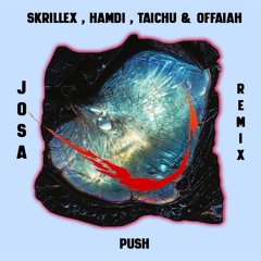 Skrillex, Hamdi, TAICHU & OFFAIAH - Push (Josa Remix) [FREE DOWNLOAD]*