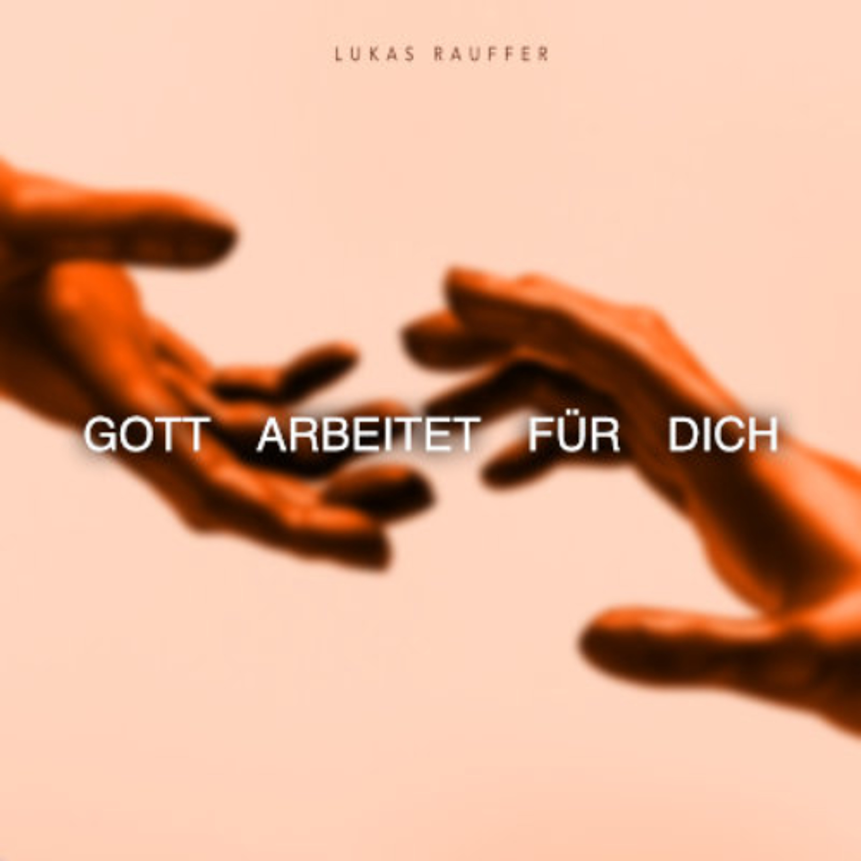 Gott arbeitet für dich - Lukas Rauffer