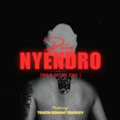 Nyendro(nga nyim chi) feat_ Tenzin Sonam Tshokey
