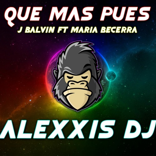 Stream QUE MAS PUES - J BALVIN FT MARIA BECERRA - ADJ.mp3 by Alexxis  DeeJay® | Listen online for free on SoundCloud