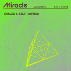 Calvin Harris & Ellie Goulding - Miracle (Eraized & Aalst bootleg)