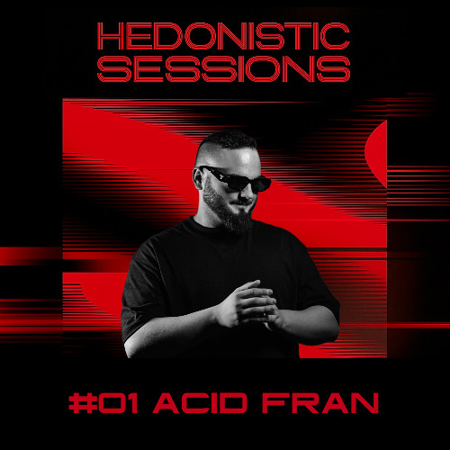 HEDONISTIC SESSIONS #01 | Acid Fran