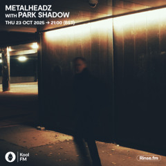 Metalheadz on Kool FM - Park Shadow - 23 October 2025