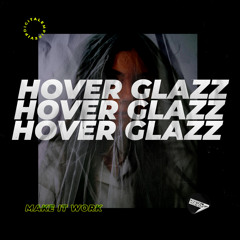 Hover Glazz - Make It Work [OUT NOW]