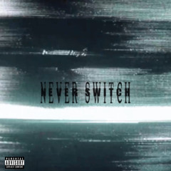NEVER SWITCH ft Blickablast