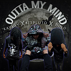 OUTTA MY MIND (ft. Dolo, KayKay)
