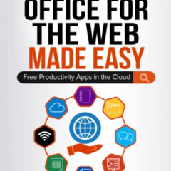 [ACCESS] KINDLE 🖍️ Office for the Web Made Easy: Free Productivity Apps in the Cloud