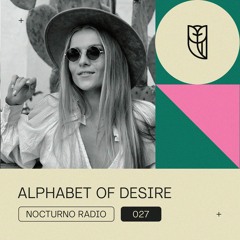 Alphabet Of Desire @ Nocturno Radio 027
