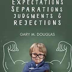 [Free] EBOOK 📃 Projections, Expectations, Separations, Judgments & Rejections by  Ga