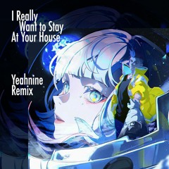 I Really Want To Stay At Your House(Yeahnine Remix)