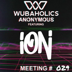 Wubaholics Anonymous (Meeting #029) ft. ION