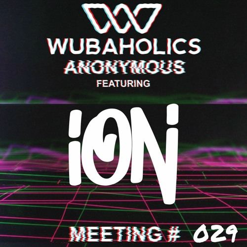 Wubaholics Anonymous (Meeting #029) ft. ION