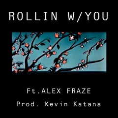 ROLLIN W/YOU (ft. Alex Fraze)(Prod. Kevin Katana)