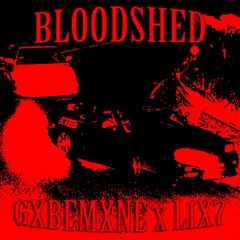 BLOODSHED w/ GXBEMXNE